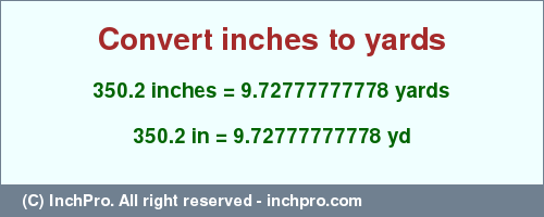 Result converting 350.2 inches to yd = 9.72777777778 yards