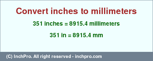 Result converting 351 inches to mm = 8915.4 millimeters