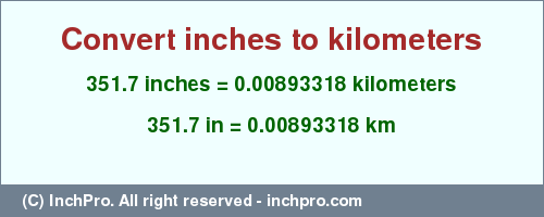 Result converting 351.7 inches to km = 0.00893318 kilometers