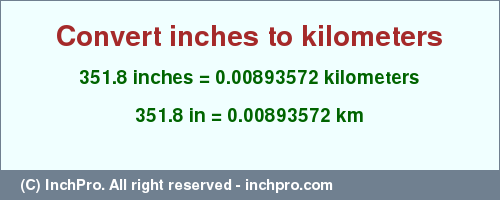 Result converting 351.8 inches to km = 0.00893572 kilometers