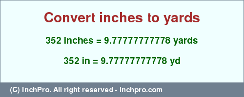 Result converting 352 inches to yd = 9.77777777778 yards