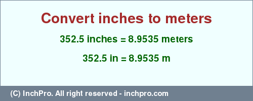 Result converting 352.5 inches to m = 8.9535 meters
