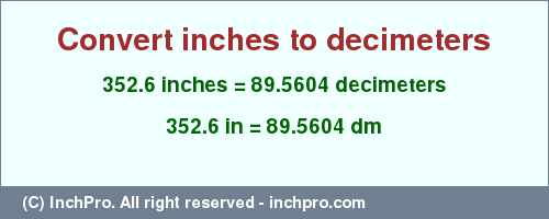Result converting 352.6 inches to dm = 89.5604 decimeters