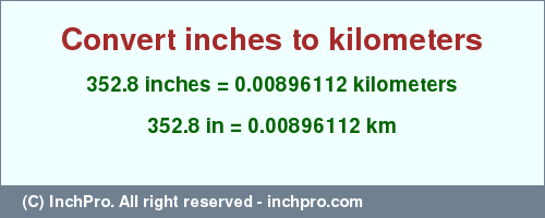 Result converting 352.8 inches to km = 0.00896112 kilometers
