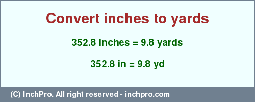 Result converting 352.8 inches to yd = 9.8 yards