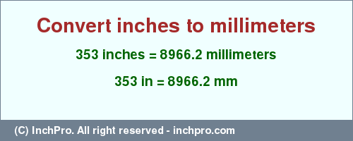 Result converting 353 inches to mm = 8966.2 millimeters