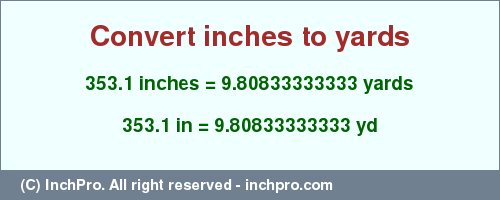 Result converting 353.1 inches to yd = 9.80833333333 yards