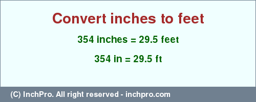 Result converting 354 inches to ft = 29.5 feet