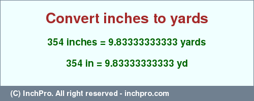 Result converting 354 inches to yd = 9.83333333333 yards