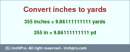 Result converting 355 inches to yd = 9.86111111111 yards
