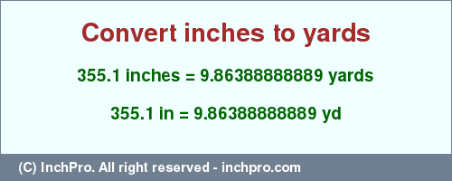 Result converting 355.1 inches to yd = 9.86388888889 yards