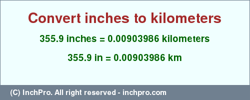 Result converting 355.9 inches to km = 0.00903986 kilometers