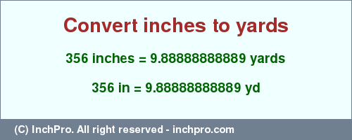 Result converting 356 inches to yd = 9.88888888889 yards