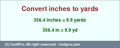 Result converting 356.4 inches to yd = 9.9 yards