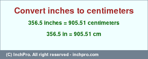 Result converting 356.5 inches to cm = 905.51 centimeters