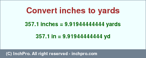Result converting 357.1 inches to yd = 9.91944444444 yards