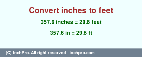 Result converting 357.6 inches to ft = 29.8 feet