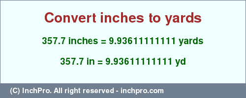 Result converting 357.7 inches to yd = 9.93611111111 yards