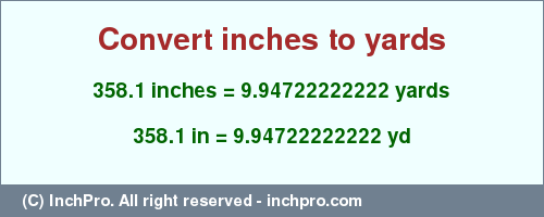 Result converting 358.1 inches to yd = 9.94722222222 yards