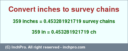Result converting 359 inches to ch = 0.453281921719 survey chains