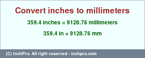 Result converting 359.4 inches to mm = 9128.76 millimeters
