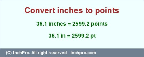 Result converting 36.1 inches to pt = 2599.2 points