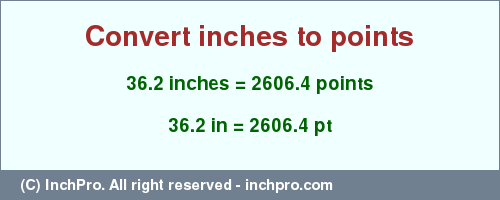 Result converting 36.2 inches to pt = 2606.4 points