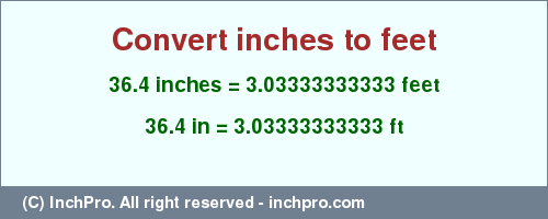 Result converting 36.4 inches to ft = 3.03333333333 feet