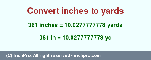 Result converting 361 inches to yd = 10.0277777778 yards