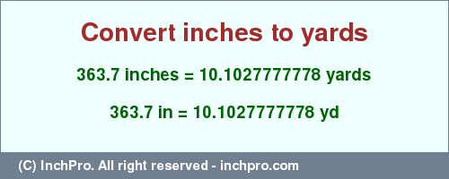 Result converting 363.7 inches to yd = 10.1027777778 yards