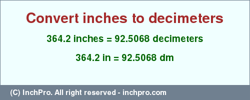 Result converting 364.2 inches to dm = 92.5068 decimeters