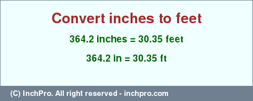 Result converting 364.2 inches to ft = 30.35 feet