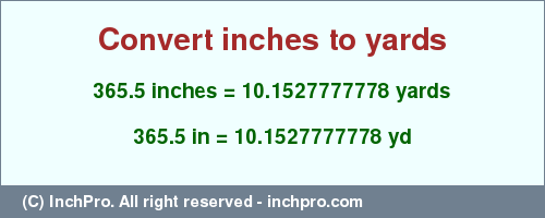 Result converting 365.5 inches to yd = 10.1527777778 yards