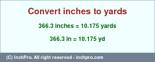 Result converting 366.3 inches to yd = 10.175 yards