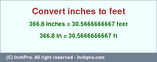 Result converting 366.8 inches to ft = 30.5666666667 feet