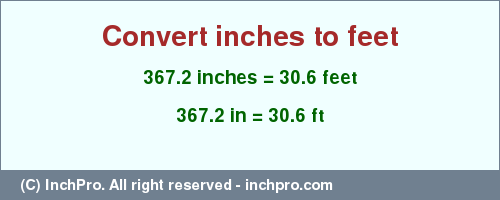 Result converting 367.2 inches to ft = 30.6 feet