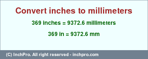 Result converting 369 inches to mm = 9372.6 millimeters