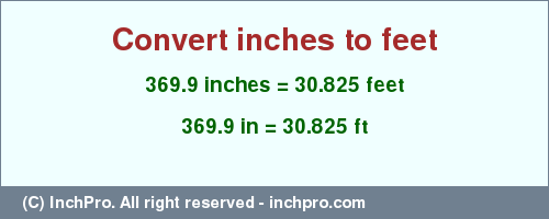 Result converting 369.9 inches to ft = 30.825 feet