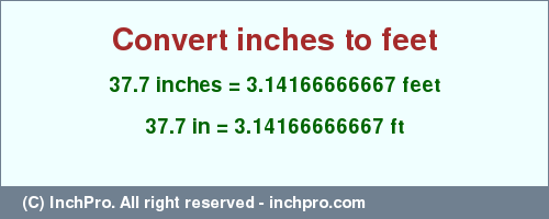 Result converting 37.7 inches to ft = 3.14166666667 feet