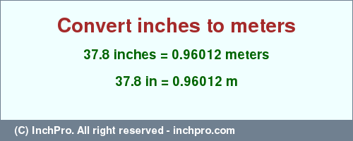 Result converting 37.8 inches to m = 0.96012 meters