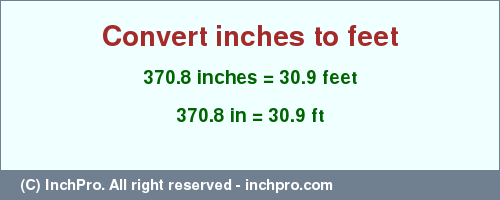 Result converting 370.8 inches to ft = 30.9 feet