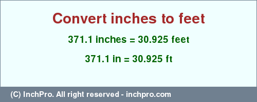 Result converting 371.1 inches to ft = 30.925 feet