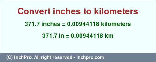 Result converting 371.7 inches to km = 0.00944118 kilometers