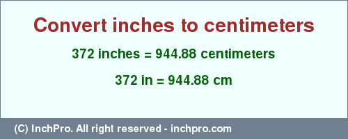 Result converting 372 inches to cm = 944.88 centimeters