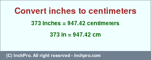 Result converting 373 inches to cm = 947.42 centimeters