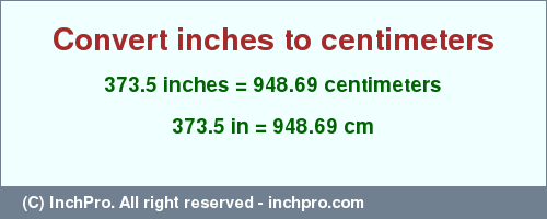 Result converting 373.5 inches to cm = 948.69 centimeters