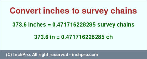Result converting 373.6 inches to ch = 0.471716228285 survey chains