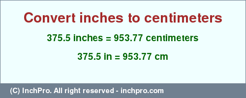 Result converting 375.5 inches to cm = 953.77 centimeters