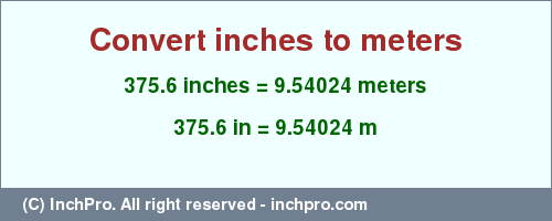 Result converting 375.6 inches to m = 9.54024 meters