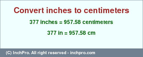 Result converting 377 inches to cm = 957.58 centimeters